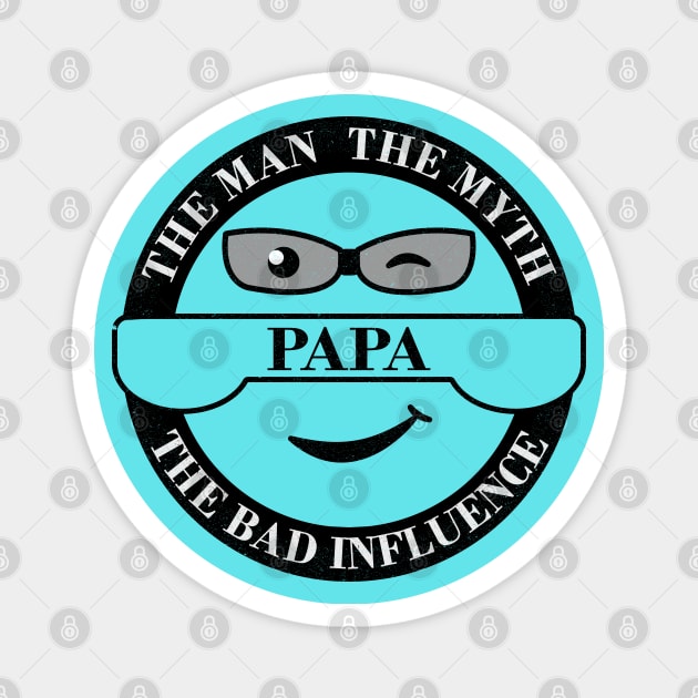 Papa, the Man, the Myth, the Bad Influence Magnet by Blended Designs